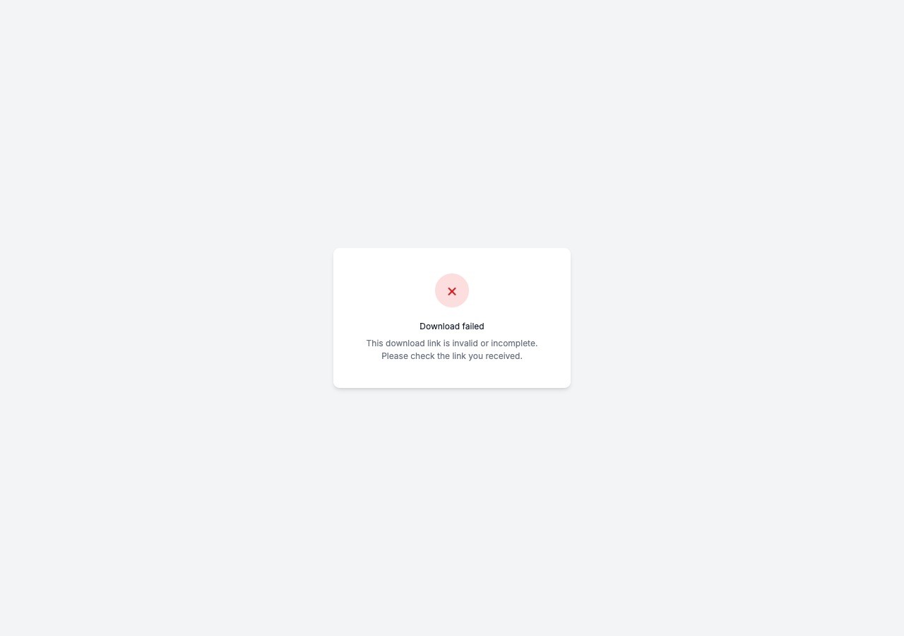 The "Download failed" card: "This download link is invalid or incomplete. Please check the link you received."